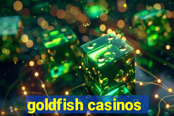 goldfish casinos